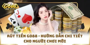 Rút Tiền GO88 - Hướng Dẫn Chi Tiết Cho Người Chơi Mới