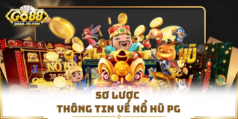 Sơ Lược Thông Tin Về Nổ Hũ PG